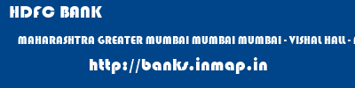 HDFC BANK  MAHARASHTRA GREATER MUMBAI MUMBAI MUMBAI - VISHAL HALL - ANDHERI EAST  banks information 